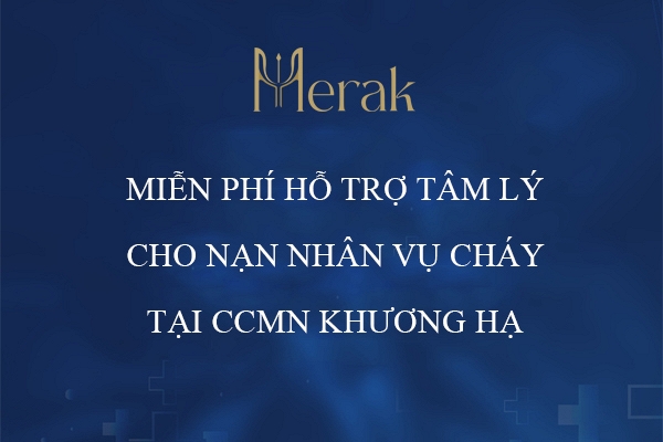 MERAK MIỄN PHÍ HỖ TRỢ TÂM LÝ CHO NẠN NHÂN VỤ CHÁY TẠI CCMN